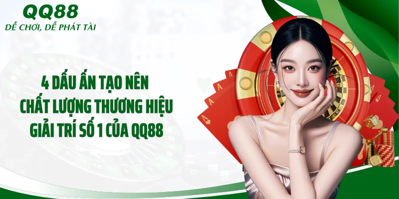 4 dấu ấn tạo nên chất lượng thương hiệu giải trí số 1 của QQ88