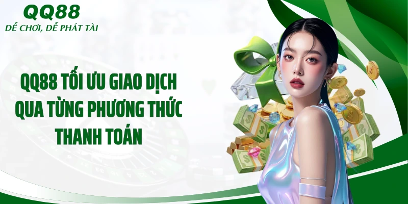 QQ88 tối ưu giao dịch qua từng phương thức thanh toán